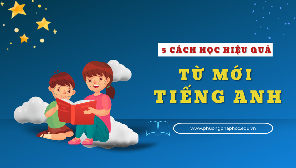 Cách học từ mới tiếng anh hiệu quả